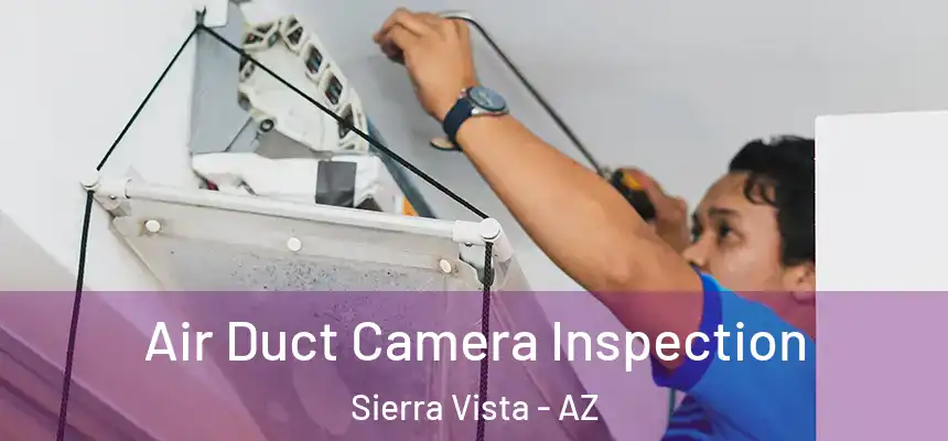 Air Duct Camera Inspection Sierra Vista - AZ