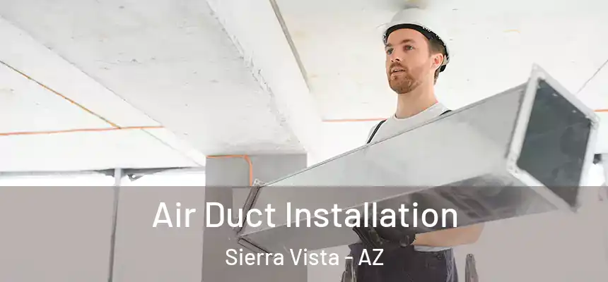 Air Duct Installation Sierra Vista - AZ