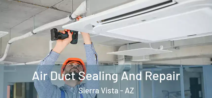  Air Duct Sealing And Repair Sierra Vista - AZ