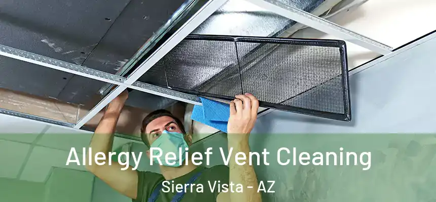 Allergy Relief Vent Cleaning Sierra Vista - AZ