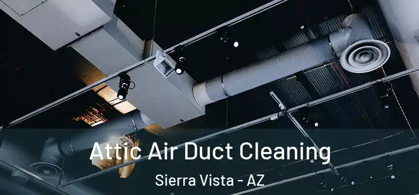  Attic Air Duct Cleaning Sierra Vista - AZ