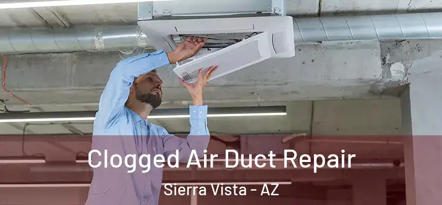Clogged Air Duct Repair Sierra Vista - AZ