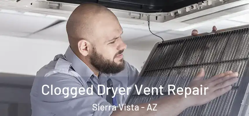 Clogged Dryer Vent Repair Sierra Vista - AZ