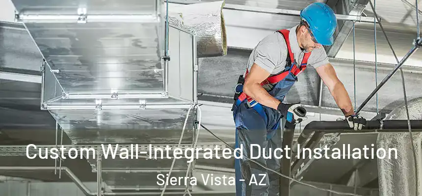  Custom Wall-Integrated Duct Installation Sierra Vista - AZ