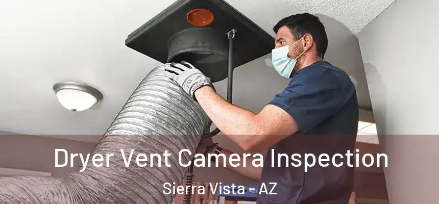 Dryer Vent Camera Inspection Sierra Vista - AZ