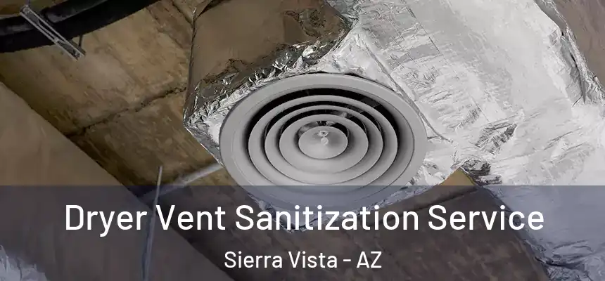 Dryer Vent Sanitization Service Sierra Vista - AZ