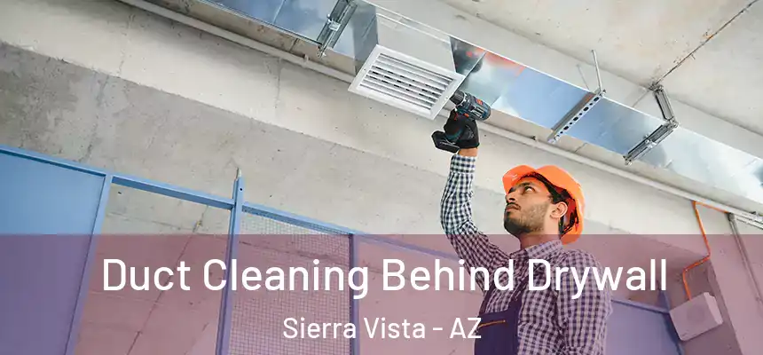  Duct Cleaning Behind Drywall Sierra Vista - AZ