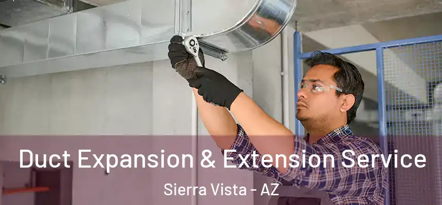  Duct Expansion & Extension Service Sierra Vista - AZ