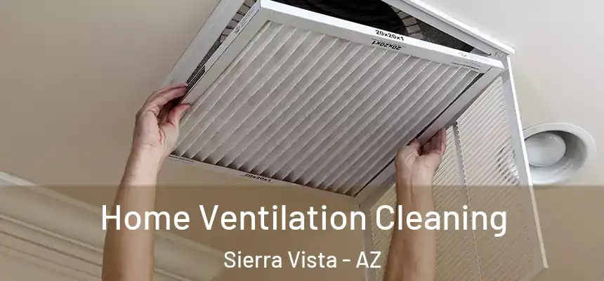 Home Ventilation Cleaning Sierra Vista - AZ