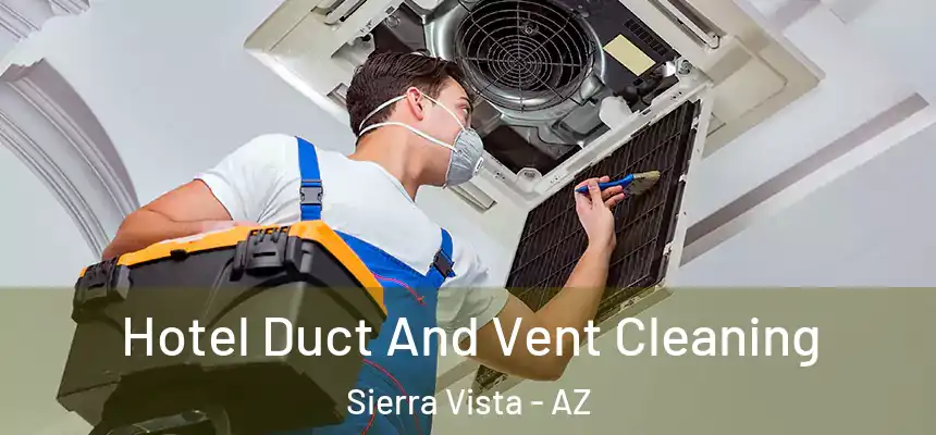 Hotel Duct And Vent Cleaning Sierra Vista - AZ