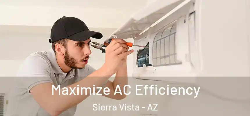  Maximize AC Efficiency Sierra Vista - AZ