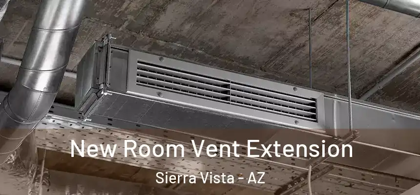  New Room Vent Extension Sierra Vista - AZ