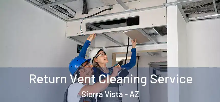  Return Vent Cleaning Service Sierra Vista - AZ