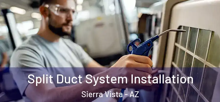  Split Duct System Installation Sierra Vista - AZ