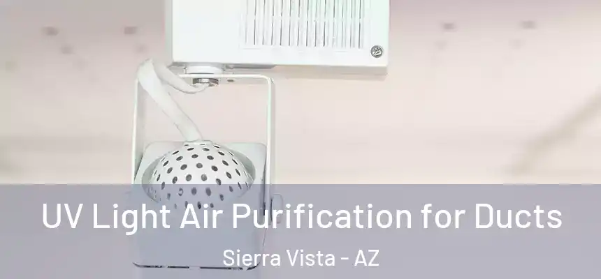 UV Light Air Purification for Ducts Sierra Vista - AZ