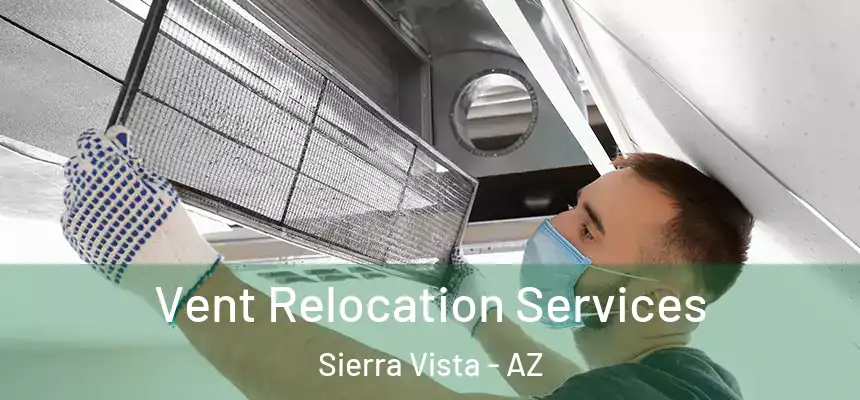  Vent Relocation Services Sierra Vista - AZ